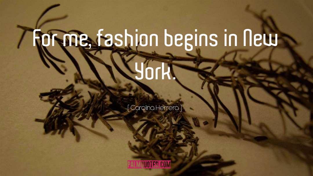 Carolina Herrera Quotes: For me, fashion begins in