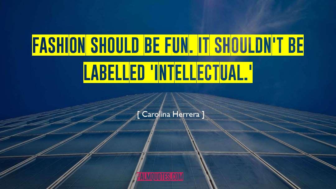 Carolina Herrera Quotes: Fashion should be fun. It