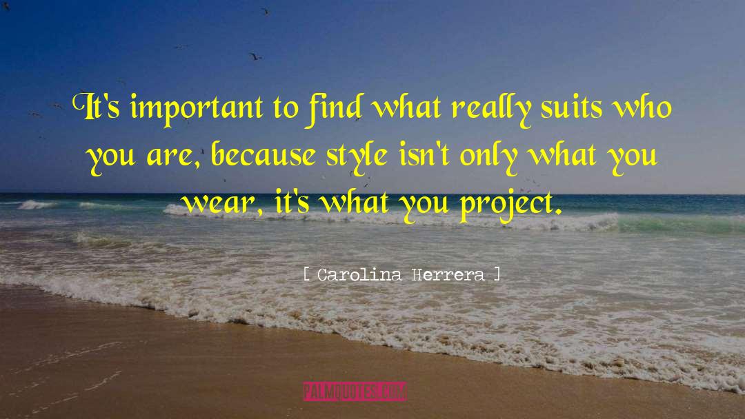 Carolina Herrera Quotes: It's important to find what
