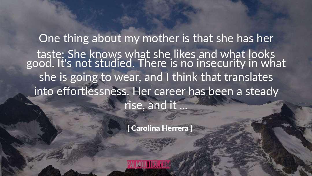 Carolina Herrera Quotes: One thing about my mother