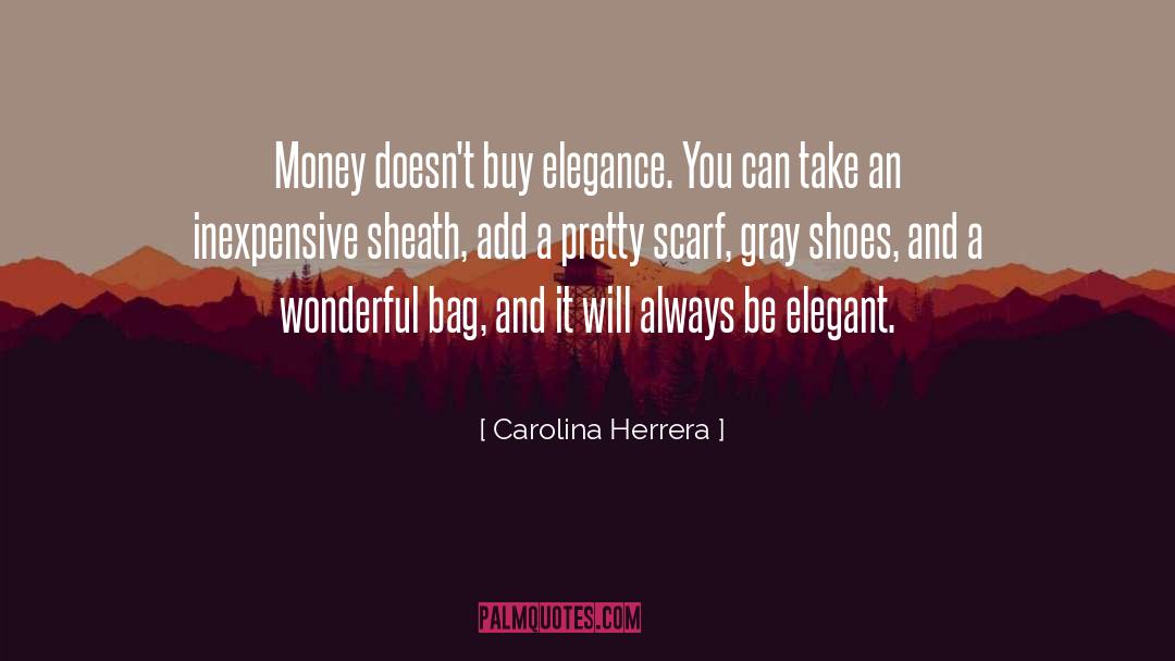 Carolina Herrera Quotes: Money doesn't buy elegance. You