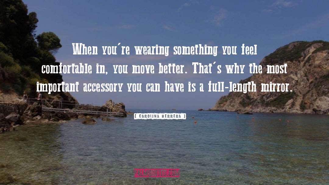 Carolina Herrera Quotes: When you're wearing something you