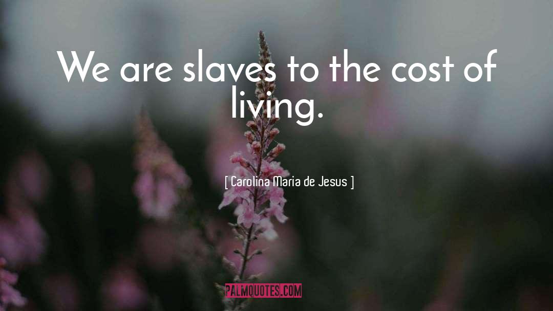 Carolina Maria De Jesus Quotes: We are slaves to the