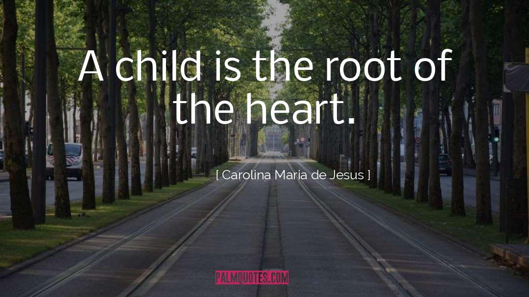 Carolina Maria De Jesus Quotes: A child is the root