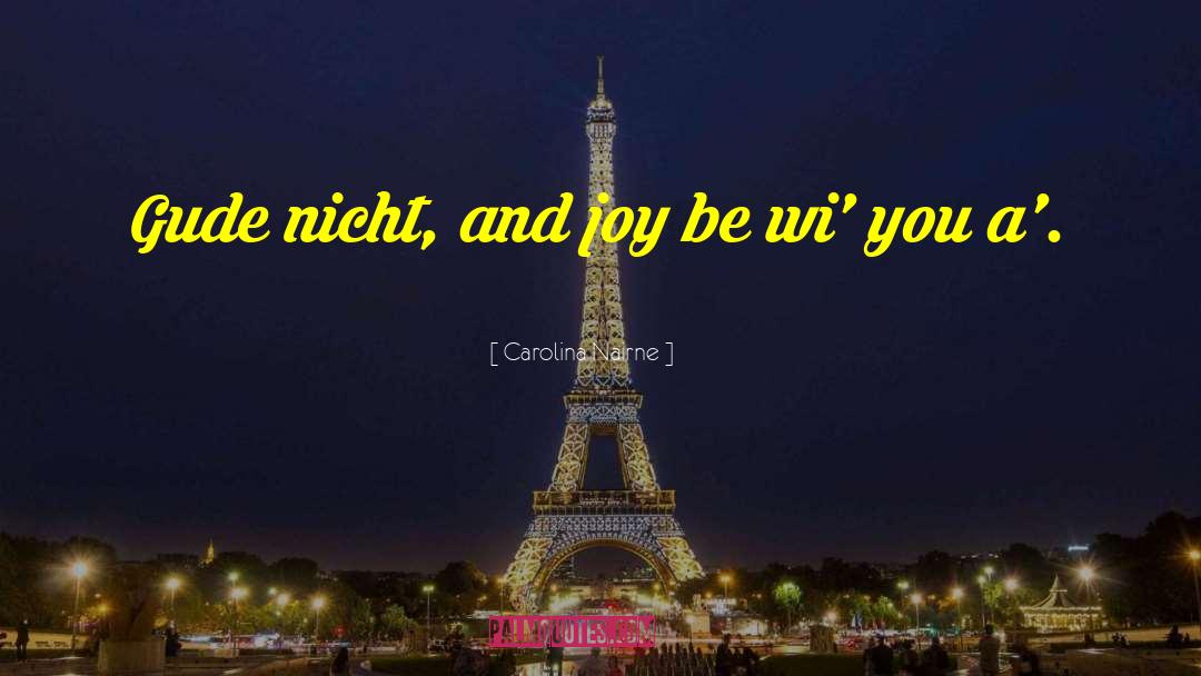 Carolina Nairne Quotes: Gude nicht, and joy be