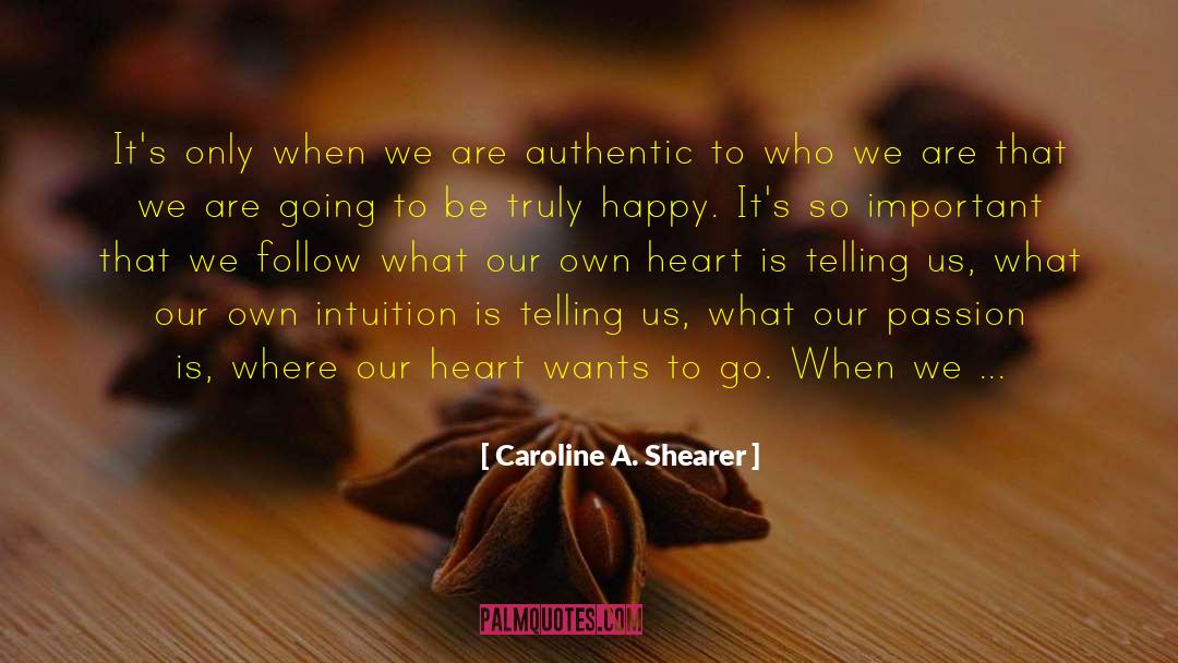 Caroline A. Shearer Quotes: It's only when we are