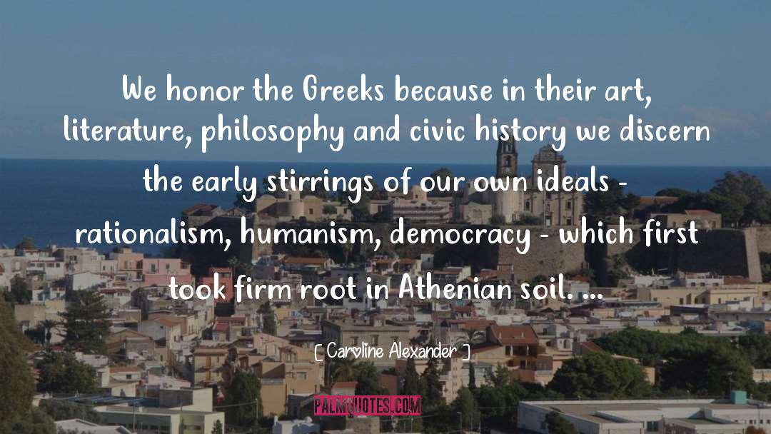 Caroline Alexander Quotes: We honor the Greeks because