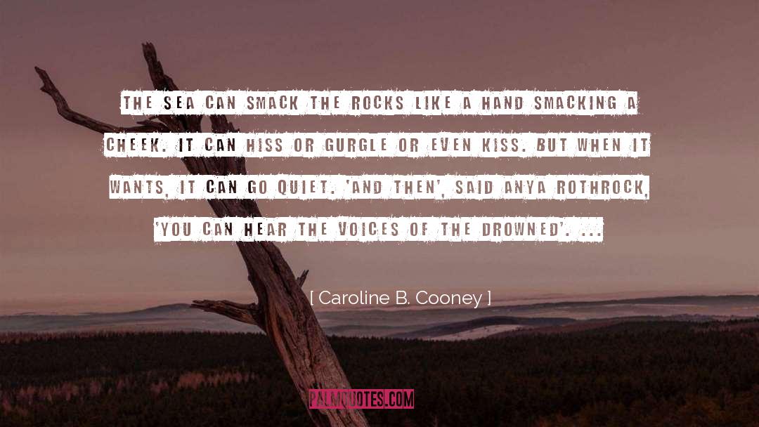 Caroline B. Cooney Quotes: The sea can smack the