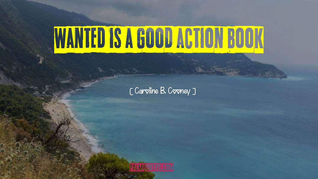 Caroline B. Cooney Quotes: wanted is a good action
