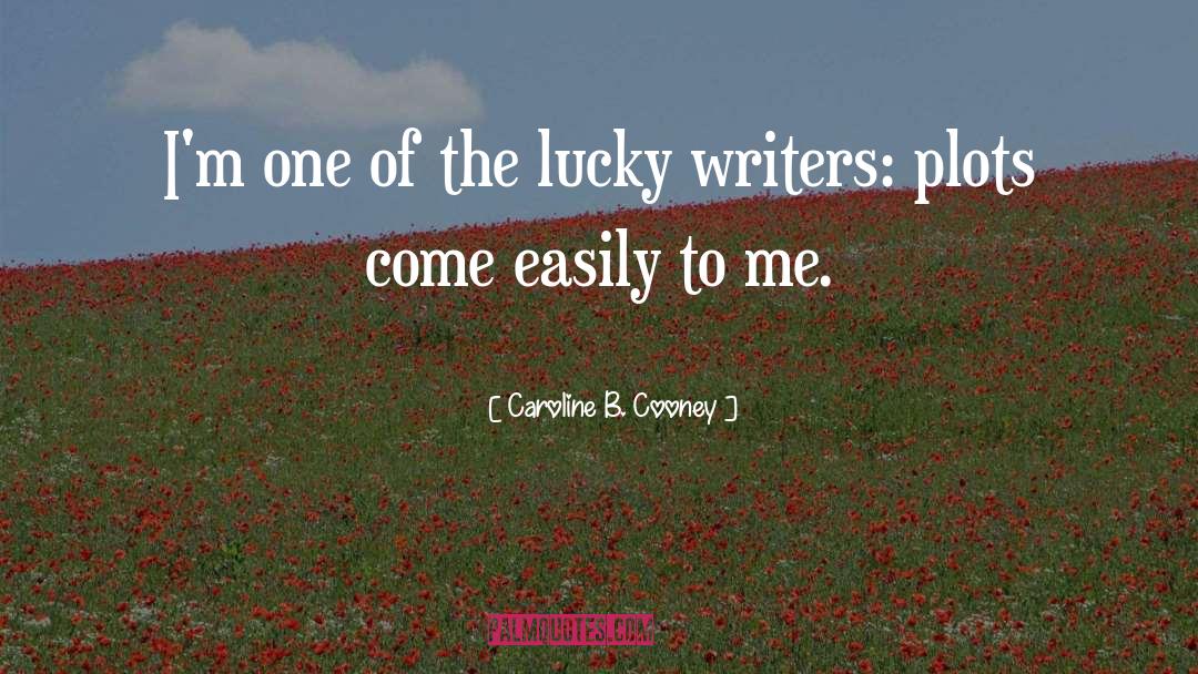 Caroline B. Cooney Quotes: I'm one of the lucky