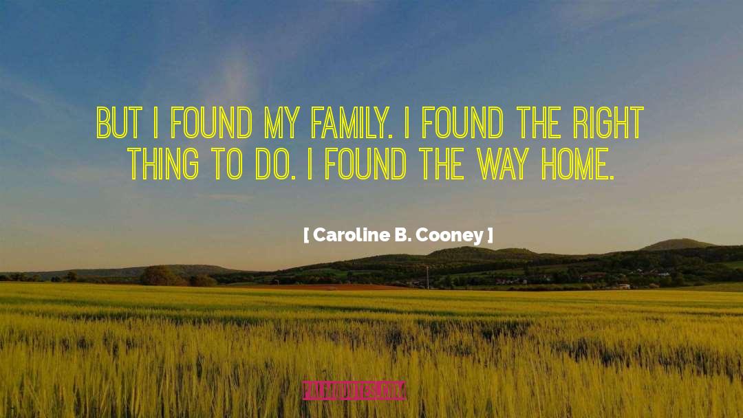 Caroline B. Cooney Quotes: But I found my family.