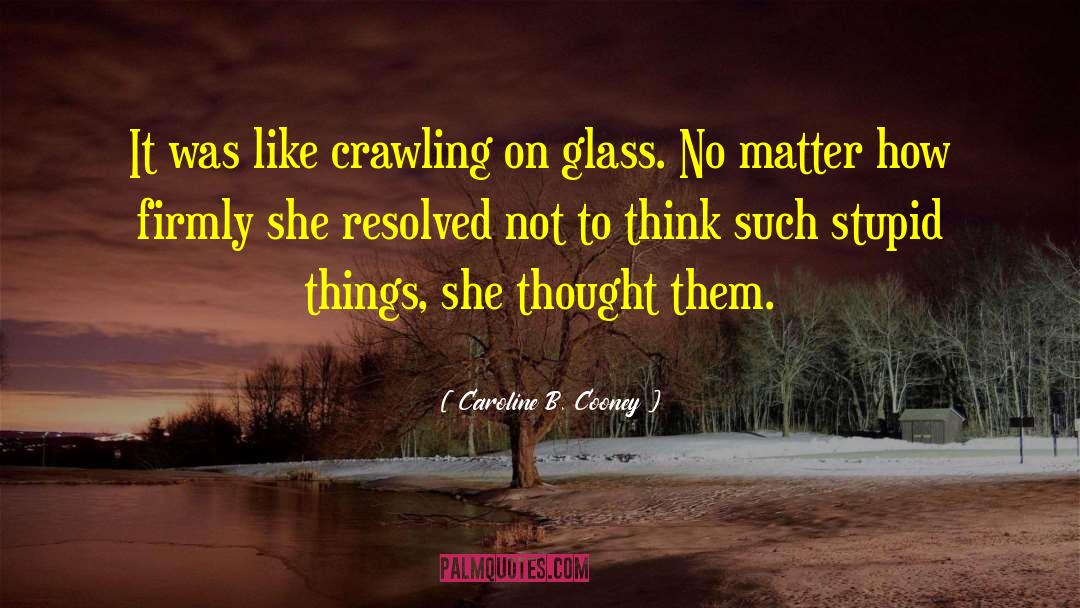 Caroline B. Cooney Quotes: It was like crawling on