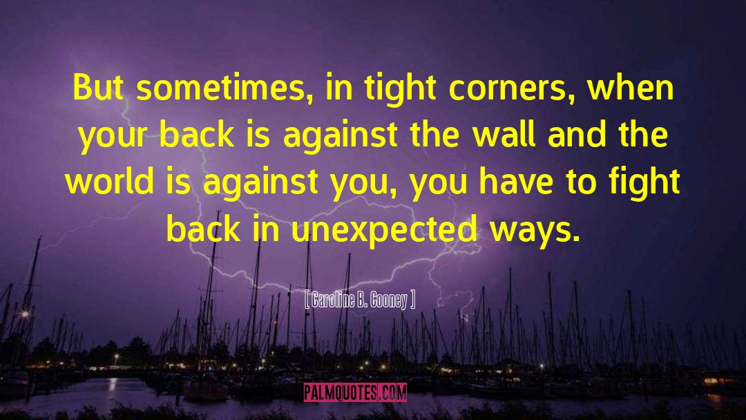 Caroline B. Cooney Quotes: But sometimes, in tight corners,