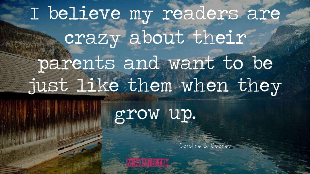 Caroline B. Cooney Quotes: I believe my readers are