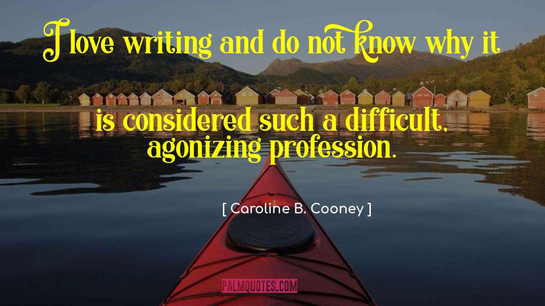 Caroline B. Cooney Quotes: I love writing and do