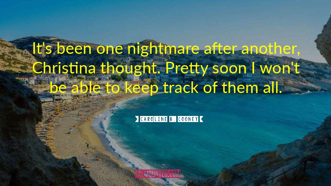 Caroline B. Cooney Quotes: It's been one nightmare after