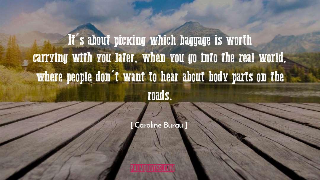 Caroline Burau Quotes: It's about picking which baggage