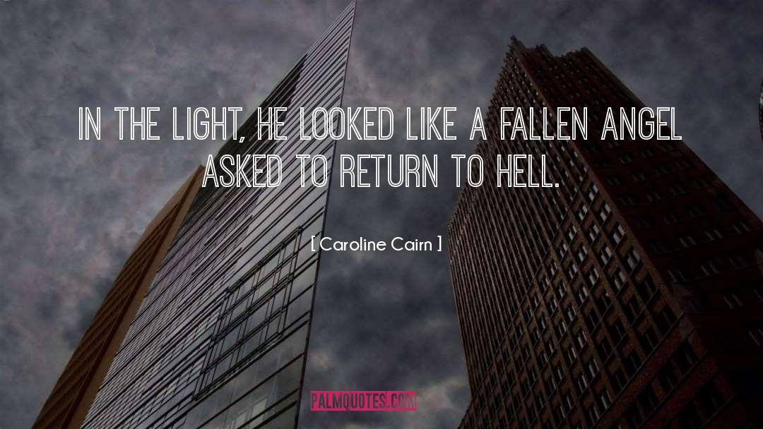 Caroline Cairn Quotes: In the light, he looked