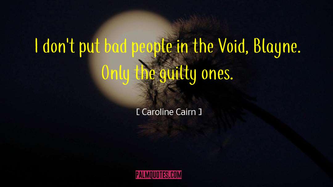 Caroline Cairn Quotes: I don't put bad people