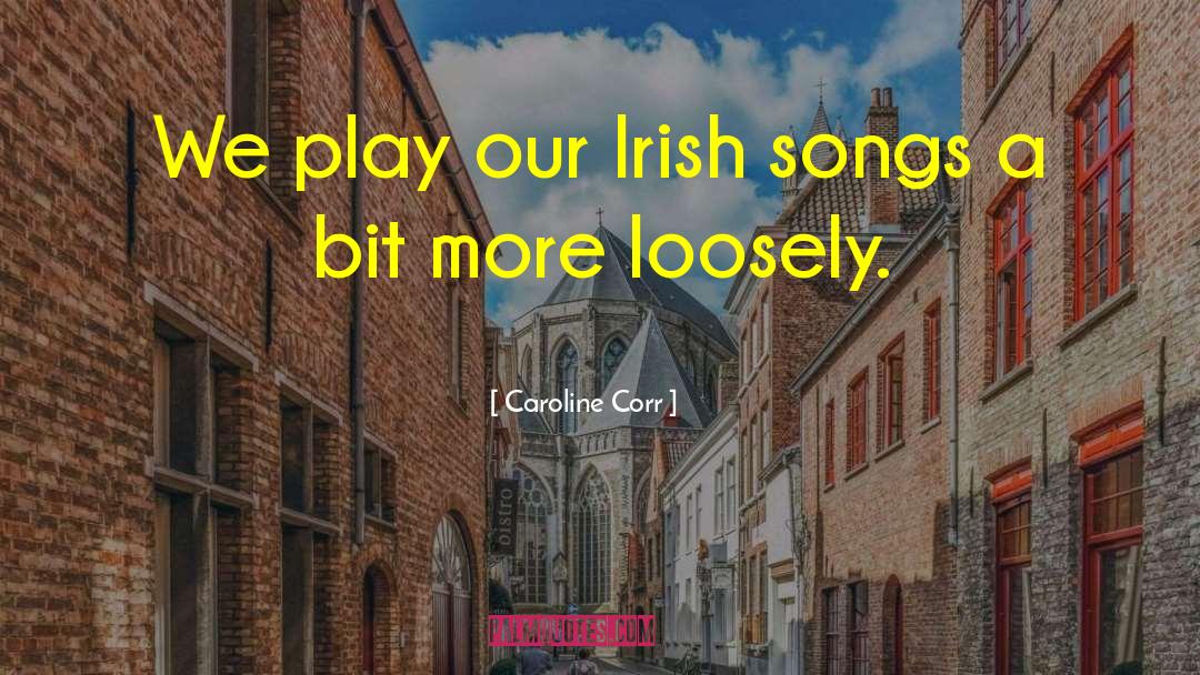 Caroline Corr Quotes: We play our Irish songs