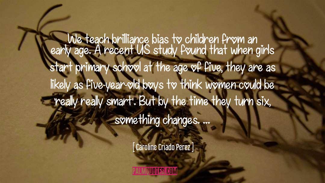 Caroline Criado Perez Quotes: We teach brilliance bias to