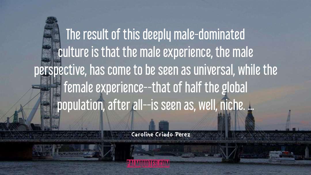 Caroline Criado Perez Quotes: The result of this deeply