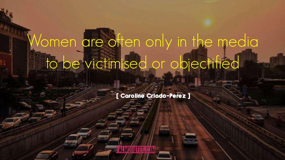 Caroline Criado Perez Quotes: Women are often only in