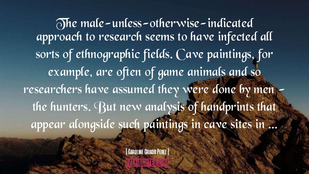 Caroline Criado Perez Quotes: The male-unless-otherwise-indicated approach to research