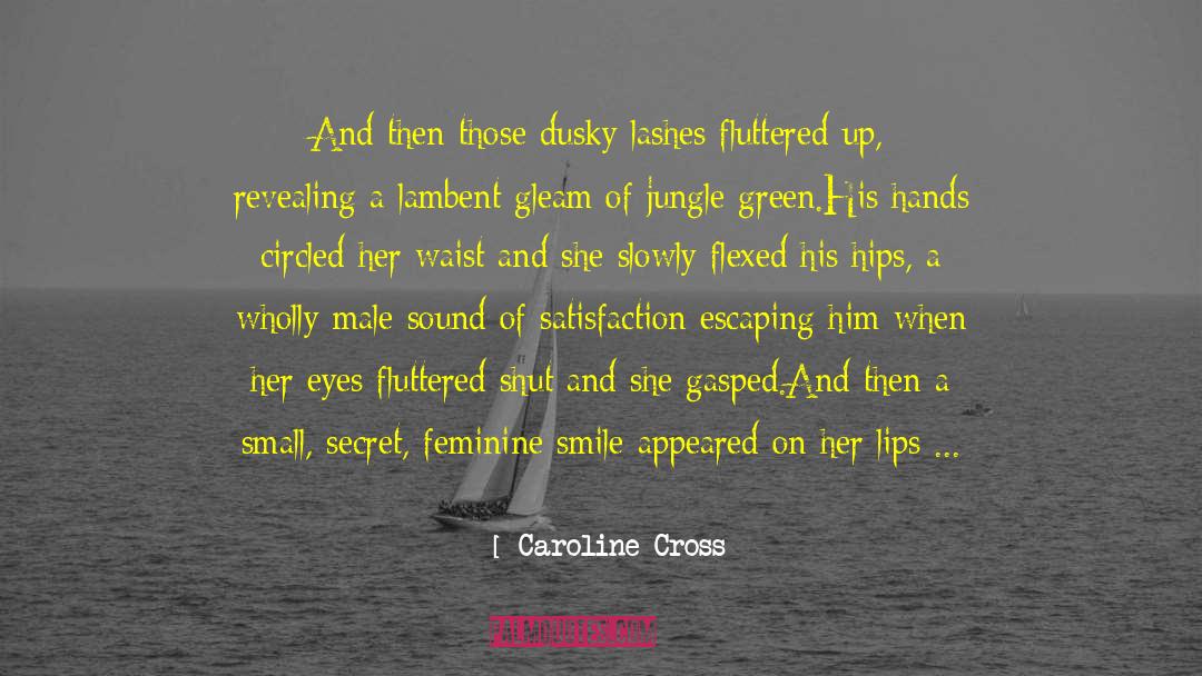 Caroline Cross Quotes: And then those dusky lashes