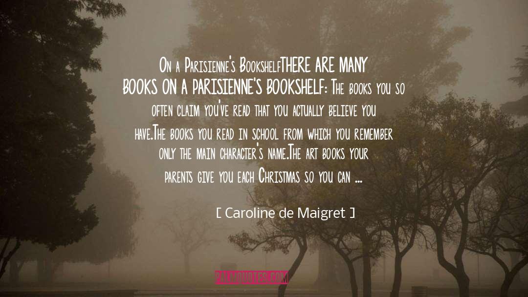 Caroline De Maigret Quotes: On a Parisienne's Bookshelf<br />THERE