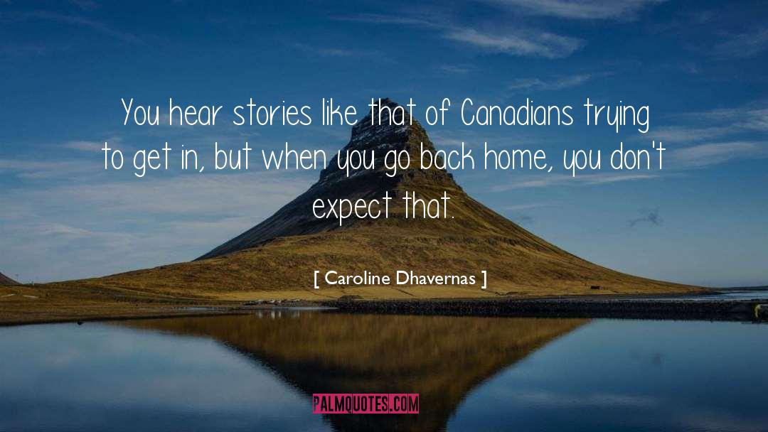 Caroline Dhavernas Quotes: You hear stories like that