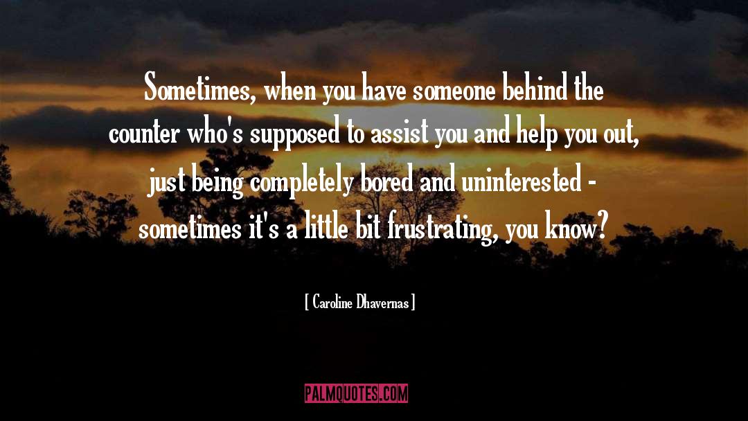 Caroline Dhavernas Quotes: Sometimes, when you have someone