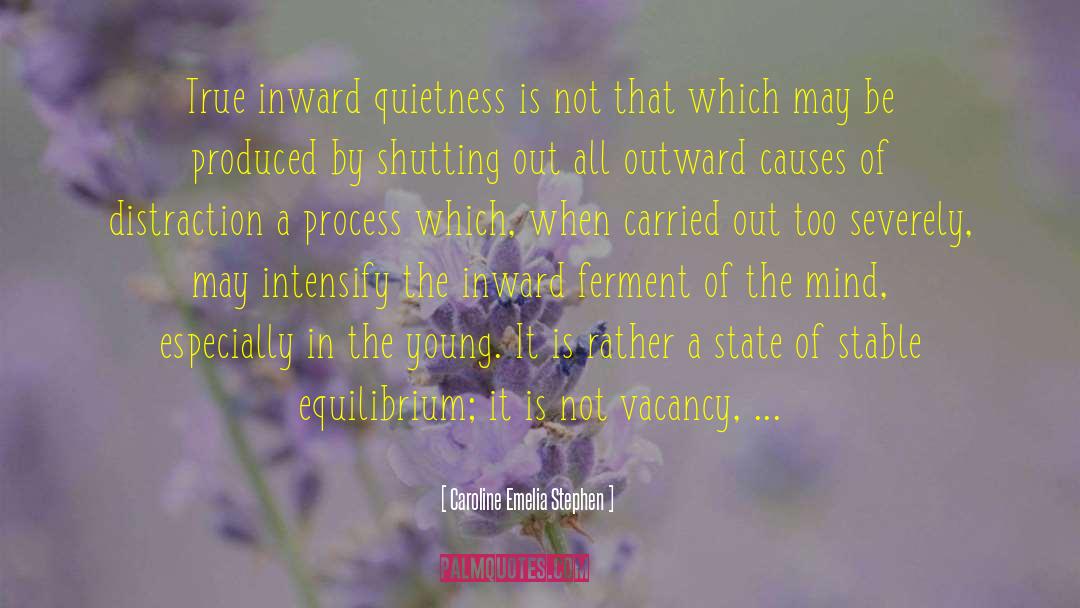 Caroline Emelia Stephen Quotes: True inward quietness is not