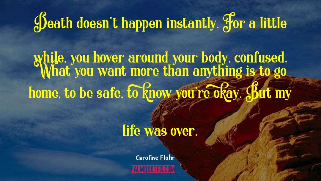 Caroline Flohr Quotes: Death doesn't happen instantly. For