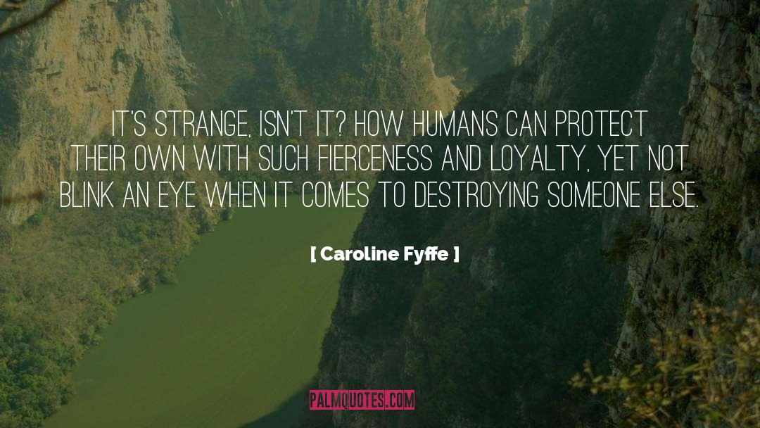 Caroline Fyffe Quotes: It's strange, isn't it? How