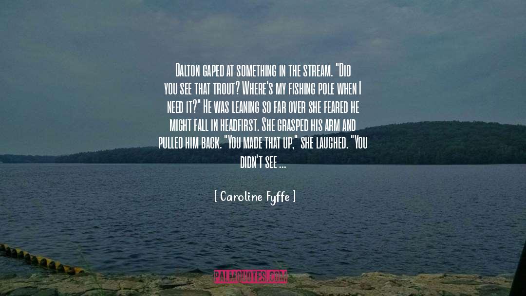 Caroline Fyffe Quotes: Dalton gaped at something in