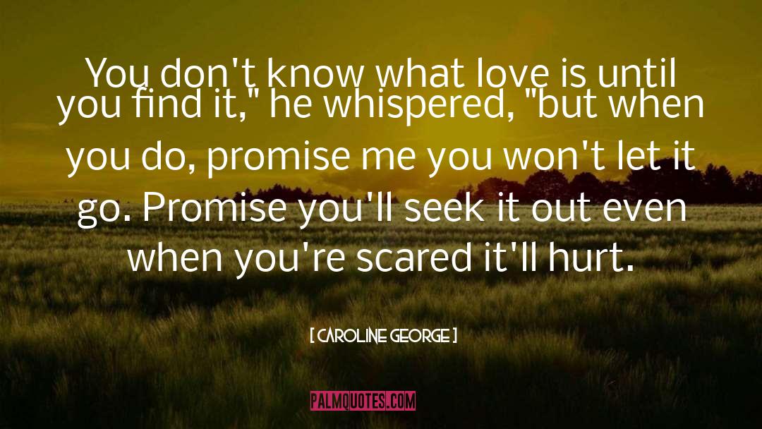 Caroline George Quotes: You don't know what love