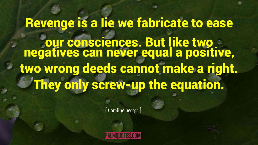 Caroline George Quotes: Revenge is a lie we