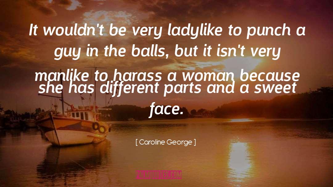 Caroline George Quotes: It wouldn't be very ladylike