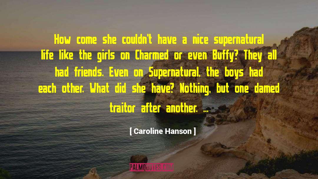 Caroline Hanson Quotes: How come she couldn't have