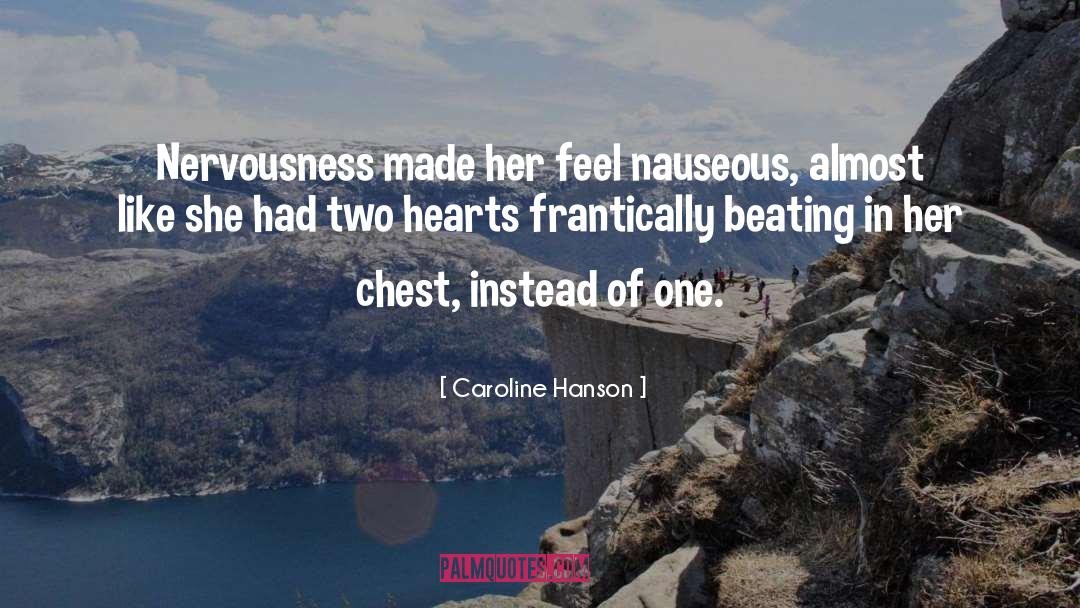 Caroline Hanson Quotes: Nervousness made her feel nauseous,