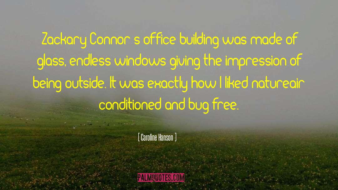 Caroline Hanson Quotes: Zackary Connor's office building was