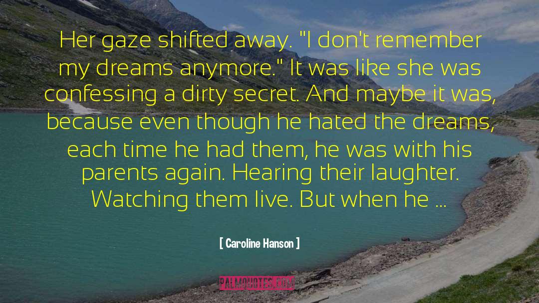 Caroline Hanson Quotes: Her gaze shifted away. 