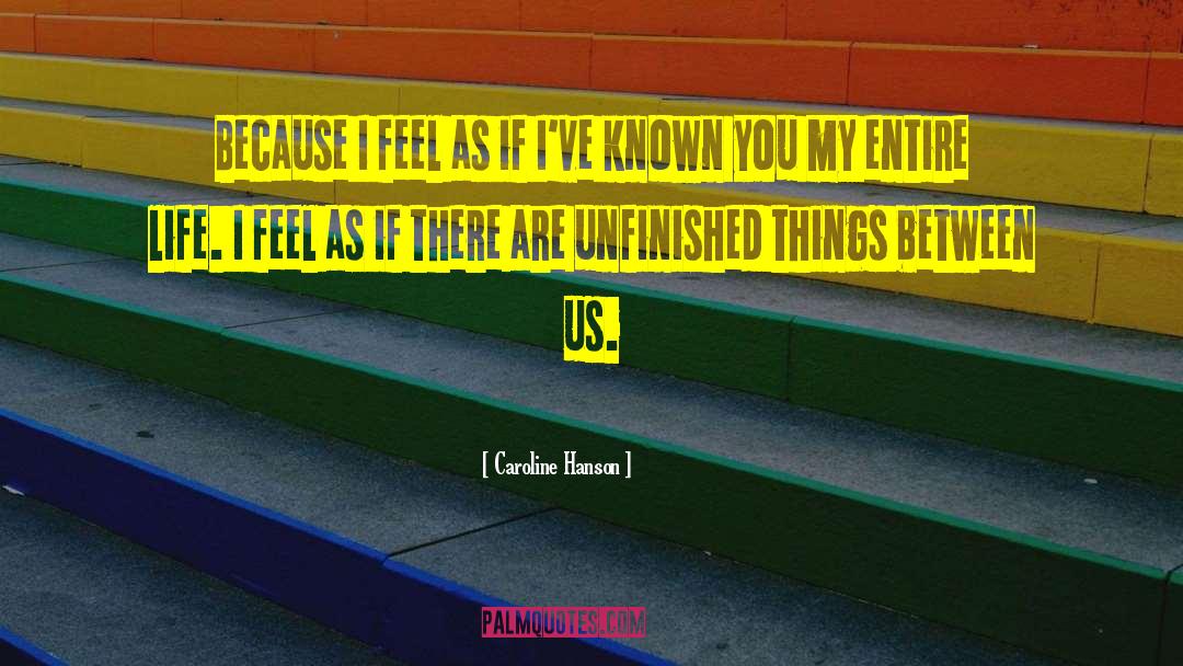 Caroline Hanson Quotes: Because I feel as if