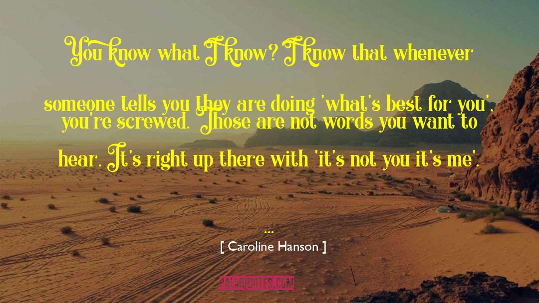 Caroline Hanson Quotes: You know what I know?