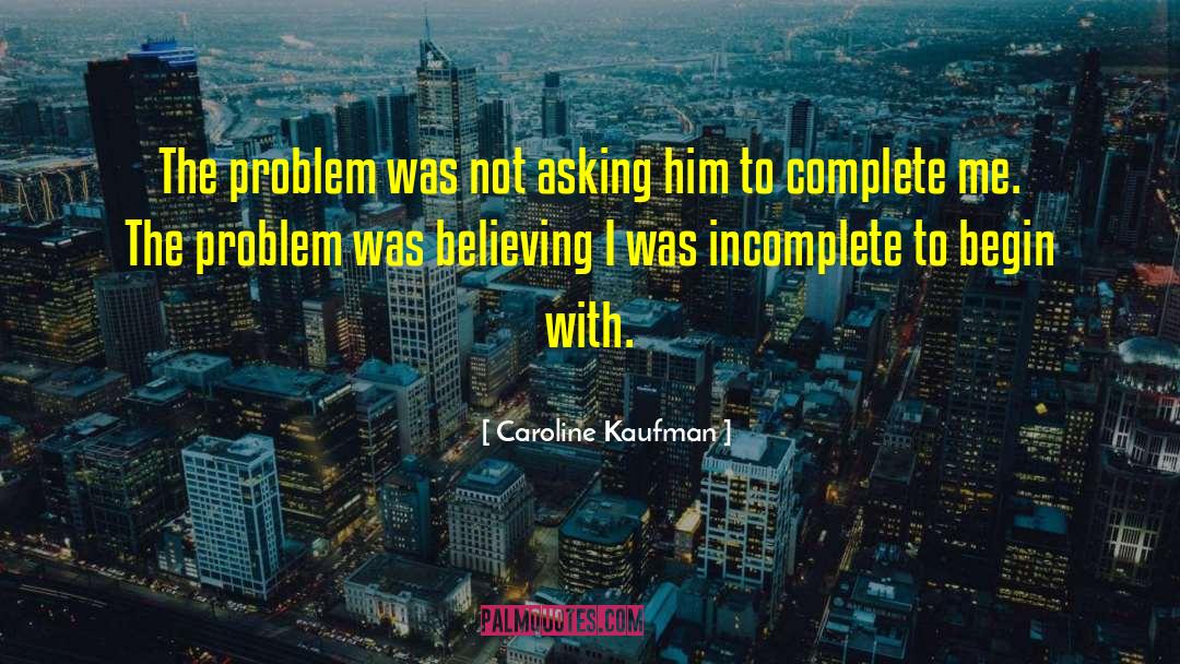 Caroline Kaufman Quotes: The problem was not asking