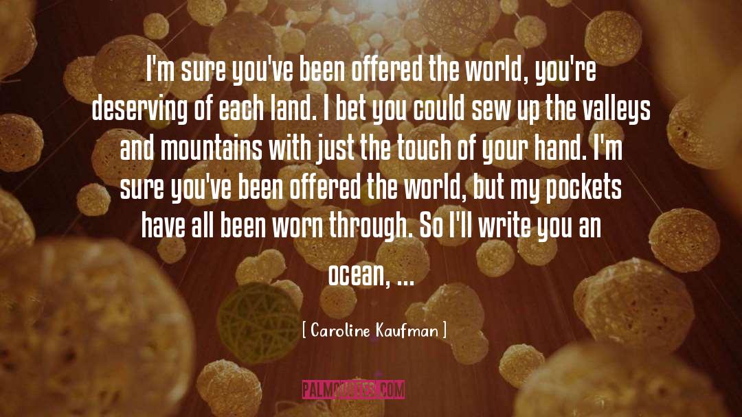 Caroline Kaufman Quotes: I'm sure you've been offered