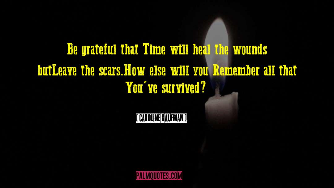 Caroline Kaufman Quotes: Be grateful that <br />Time