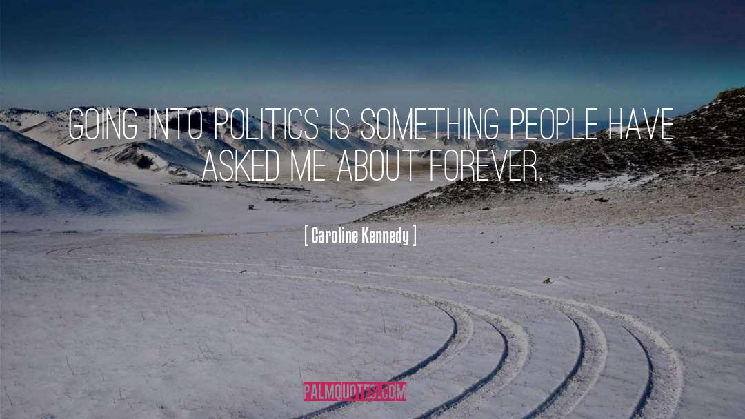 Caroline Kennedy Quotes: Going into politics is something