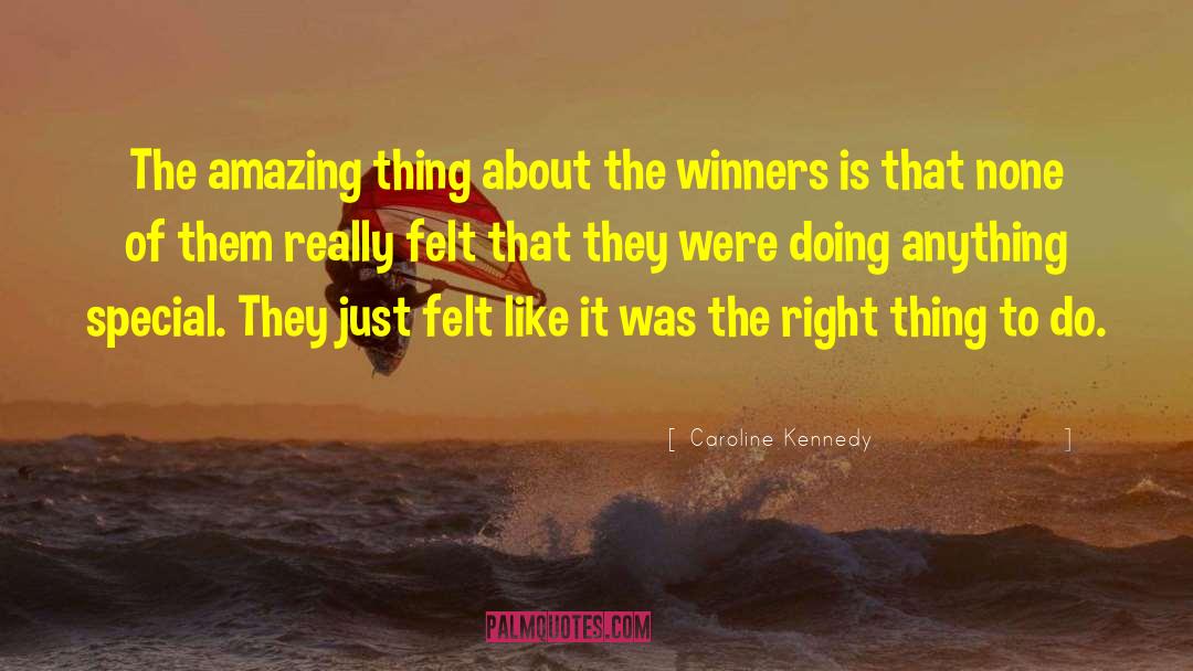 Caroline Kennedy Quotes: The amazing thing about the